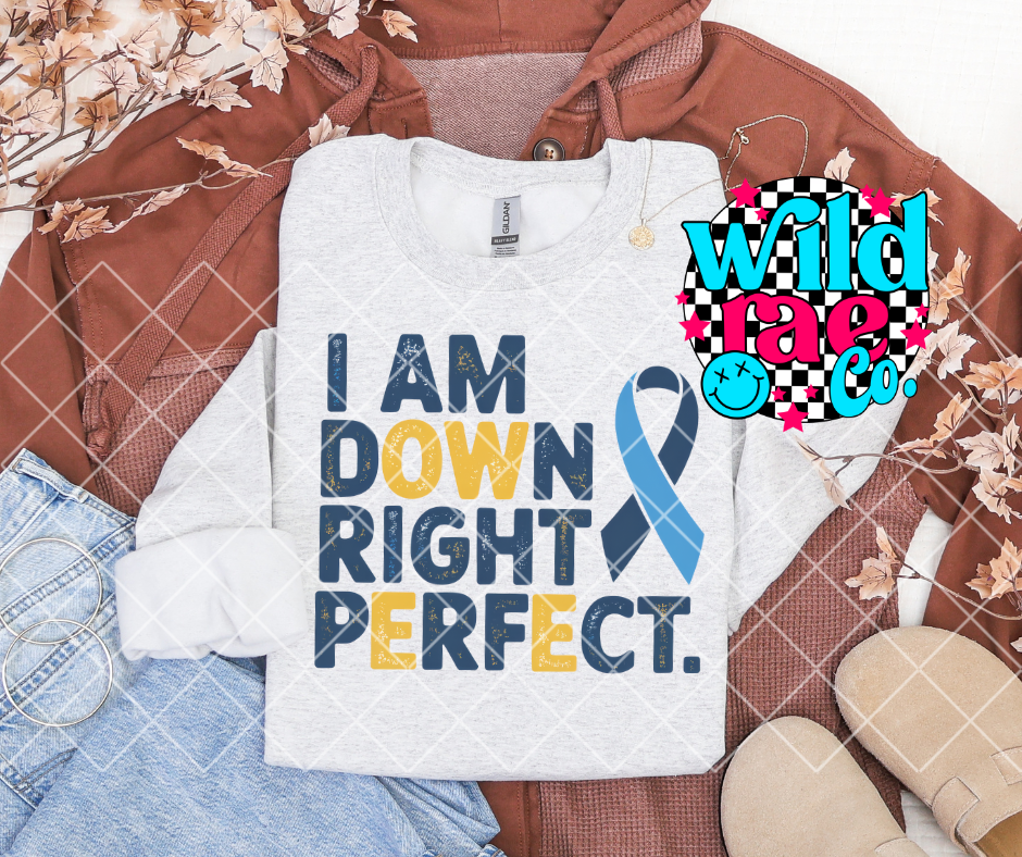 I AM DOWN RIGHT PERFECT