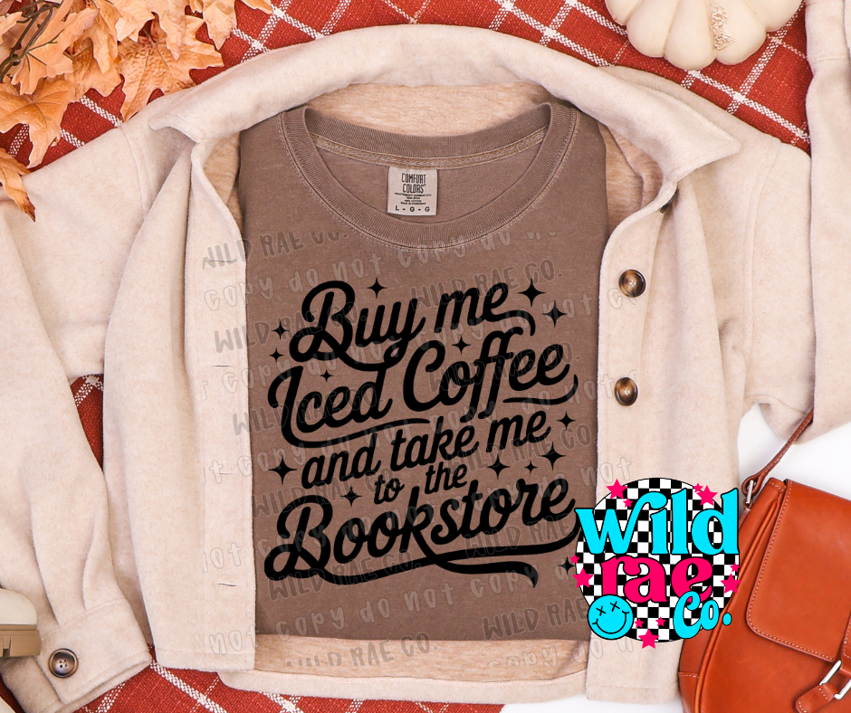 BUY ME ICE COFFEE AND TAKE ME TO THE BOOKSTORE
