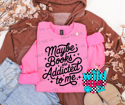 MAYBE BOOKS ARE ADDICTED TO ME