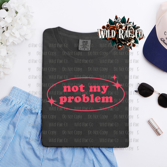 NOT MY PROBLEM | FERAL WORDS