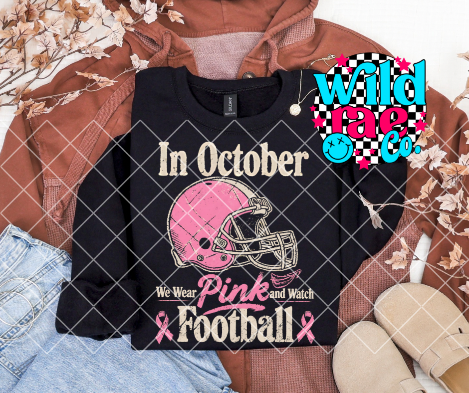 IN OCTOBER WE WEAR PINK AND WATCH FOOTBALL
