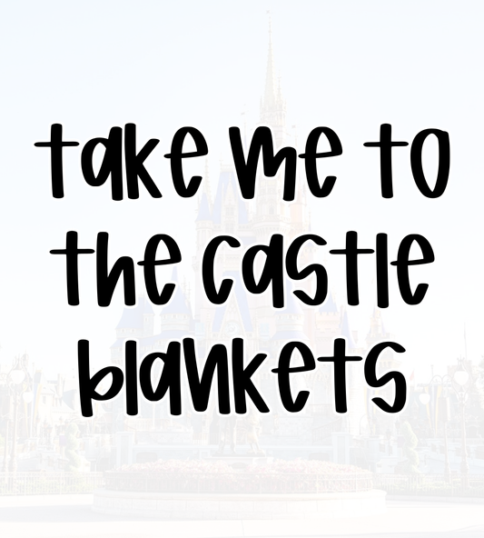TAKE ME TO THE CASTLE BLANKETS